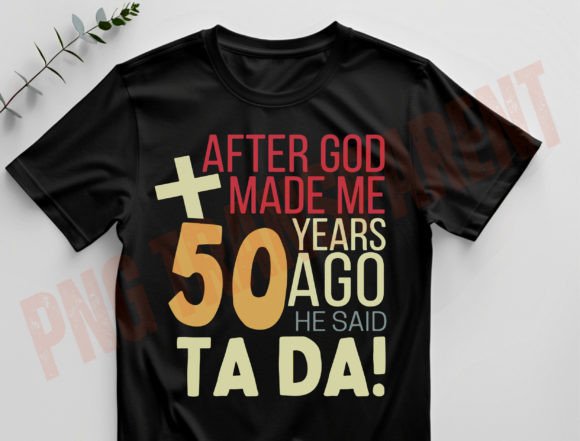 50 Year a Go He Said Ta Da Graphics & T-Shirt Designs