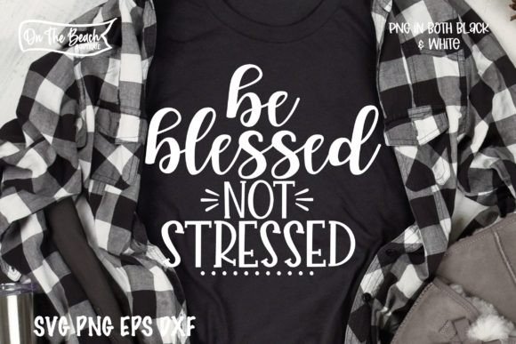 Be Blessed Not Stressed SVG Graphics for T-Shirt Designs