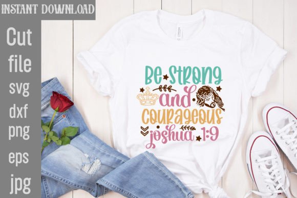 Be Strong and Courageous Joshua 1:9 Graphics for T-Shirt Designs