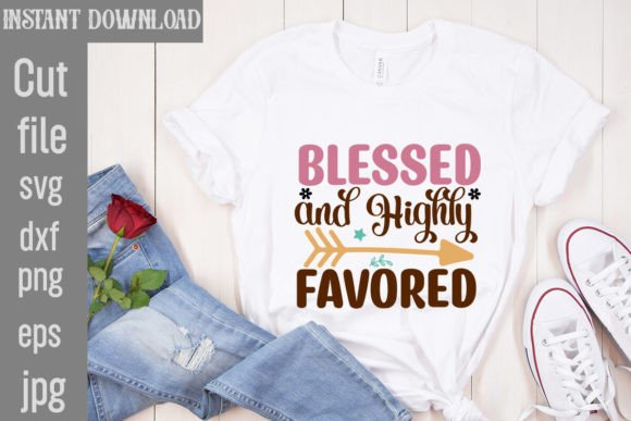 Blessed and Highly Favored SVG Cut File: Graphics for T-Shirt Designs & Branding