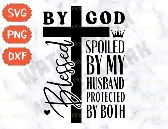 Blessed by God Spoiled by My Husband Graphics