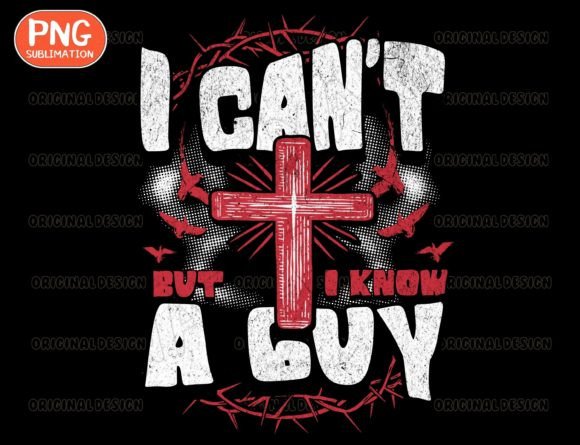 I Can’t but I Know a Guy PNG: Faith Graphics for T-Shirt Designs