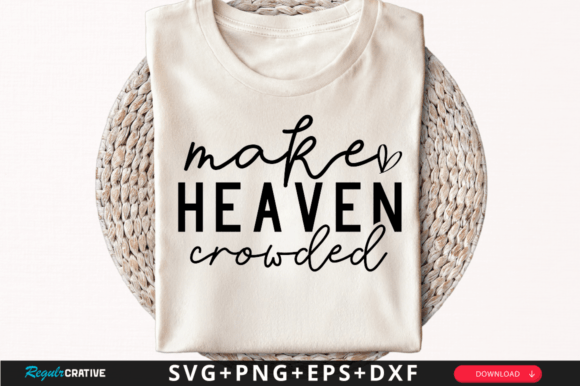 Make Heaven Crowded SVG Graphics for T-Shirt Designs