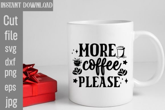 More Coffee Please SVG Cut File: Graphics for T-Shirt Designs