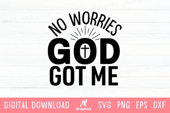 No Worries God Got Me SVG: Graphics for T-Shirt Designs & Branding
