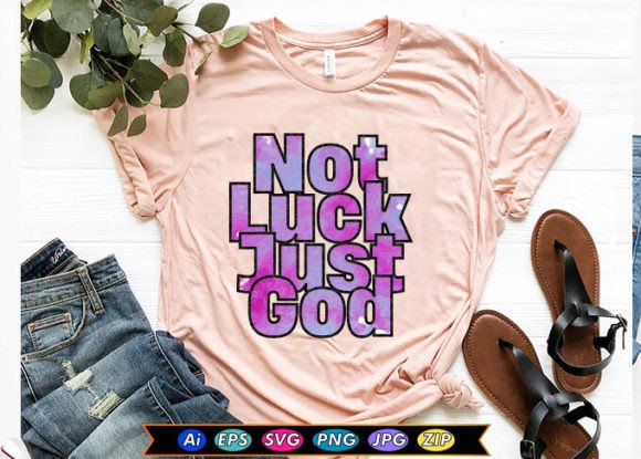 Not Luck Just God Graphics for T-Shirt Designs