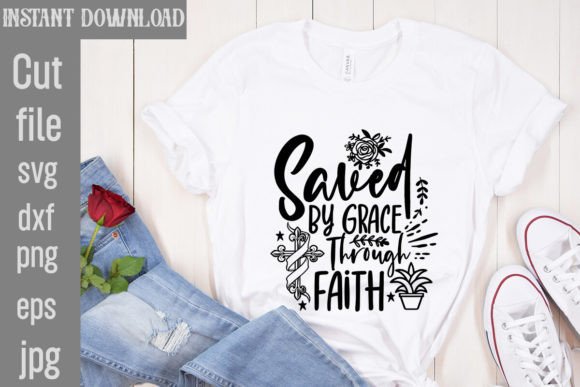 Saved by Grace Through Faith SVG Cut Fil: Graphics for T-Shirt Designs