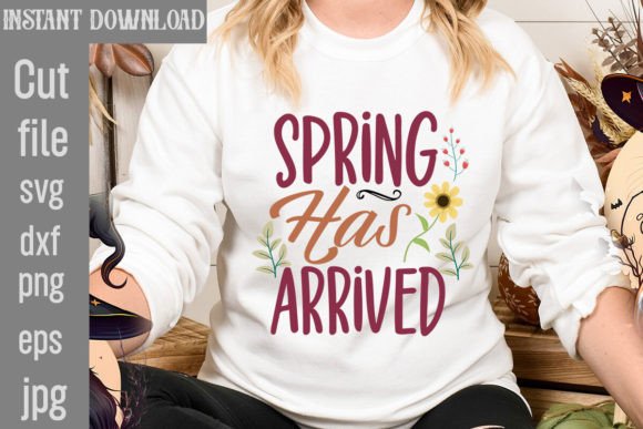 Spring Has Arrived SVG Cut File: Graphics for T-Shirt Designs