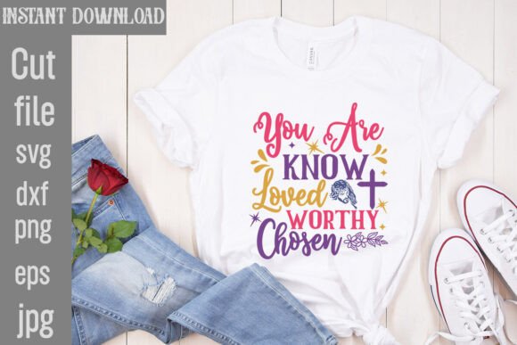 You Are Known Loved Worthy Chosen Graphics Freebies
